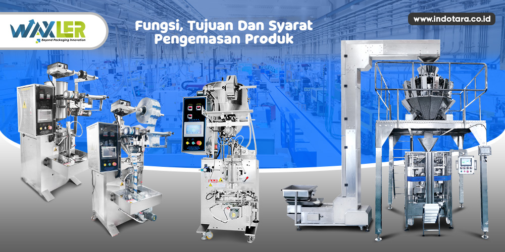 Fungsi, Tujuan Dan Syarat Pengemasan Produk